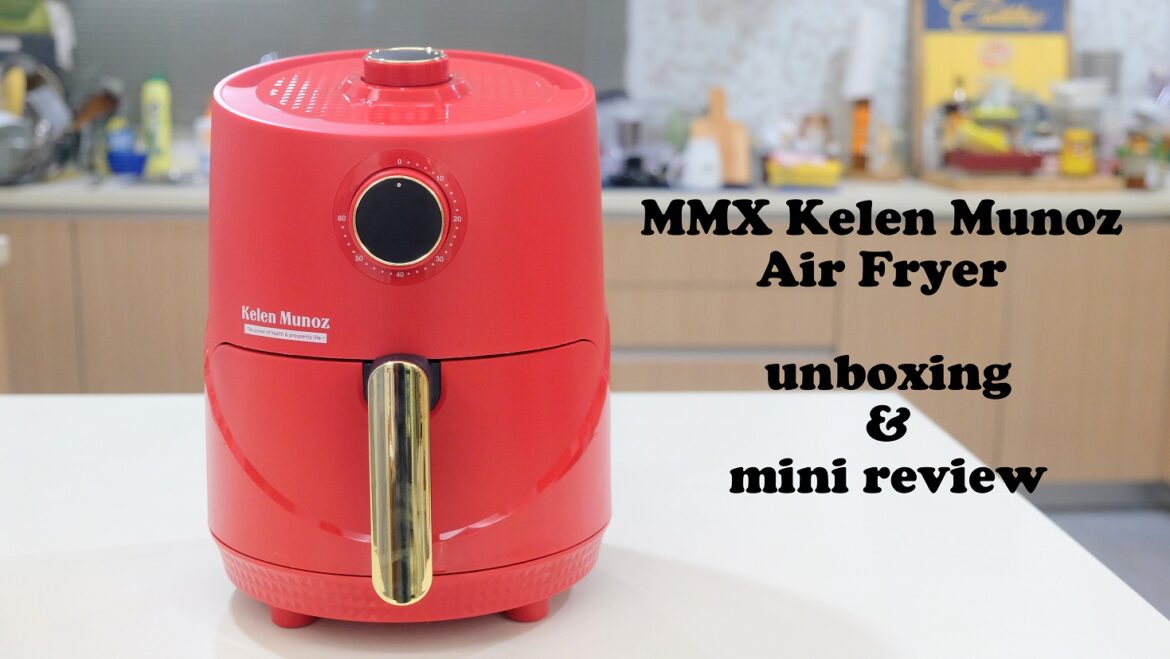 MMX Kelen Munoz Air Fryer KM unboxing and mini review I Come, I See